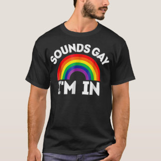 LGBTQ Gift   Sounds Gay Im In  T-Shirt