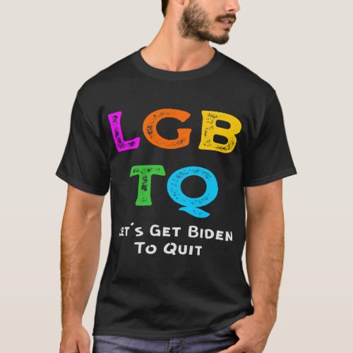 LGBTQ Letâs Get Biden To Quit  USAPatriotGraphics T_Shirt