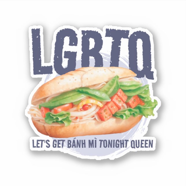 LGBTQ LET'S GET BÁNH MÌ TONIGHT QUEEN  STICKER (Front)