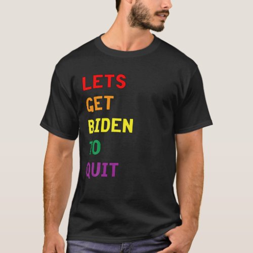 LGBTQ Lets Get Biden To Quit T_Shirt