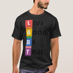 LGBTQ Live Good Be True Pride T-Shirt