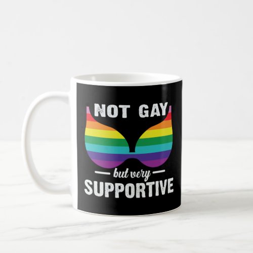 LGBTQ Not Gay But Very Supportive Rainbow Pride Br Coffee Mug