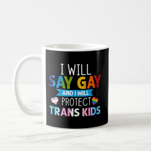 Lgbtq Pride I Will Say Gay And I Will Protect Tran Coffee Mug