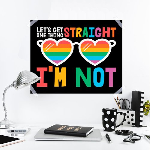 LGBTQ pride Lets Get One Thing Straight Im Not Poster