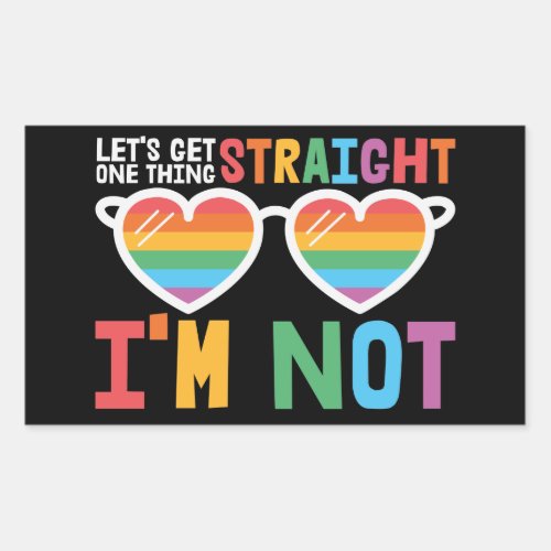 LGBTQ pride Lets Get One Thing Straight Im Not Rectangular Sticker