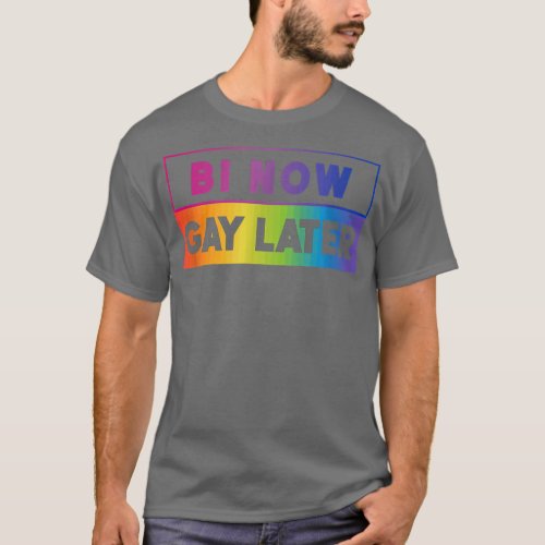 LGBTQ Pride Rainbow Month Bi Now Gay Later Biseual T_Shirt