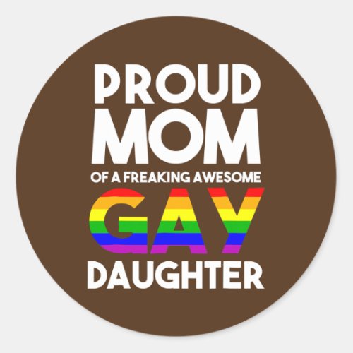 LGBTQ Proud Mom Of A Gay Daughter LGBTQ Ally Free Classic Round Sticker