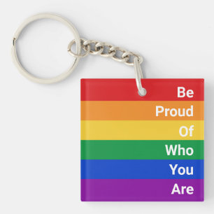 LGBTQ Rainbow, Be Proud Of Who You Are Keychain