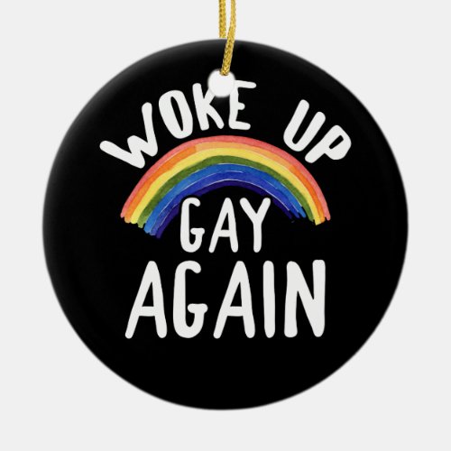 LGBTQ Rainbow Gifts Woke Up Gay Again Ceramic Ornament
