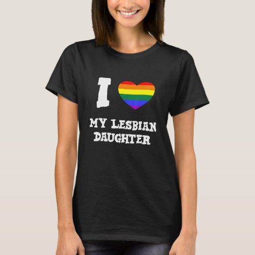 Lgbtq Rainbow Heart Proud Parents I Love My Lesbia T_Shirt
