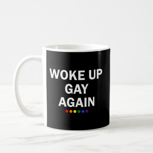 Lgbtq Rainbow Woke Up Gay Again Coffee Mug