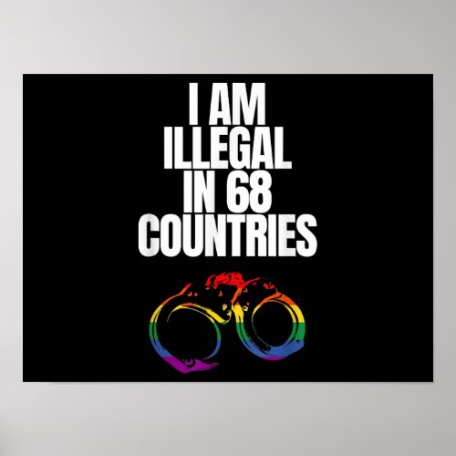LGBTQ Rights _ I Am Illegal In 68 Countries _ LGBT Poster