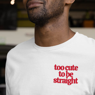 LGBTQ too cute to be straight T-Shirt