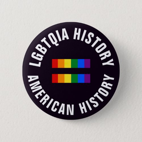 LGBTQIA History Equals American History Pinback Button