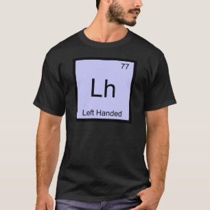 Lh - Left Handed Chemistry Element Symbol T-Shirt