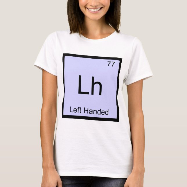Lh - Left Handed Chemistry Element Symbol T-Shirt (Front)