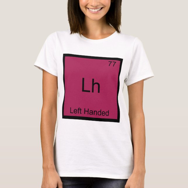 Lh - Left Handed Funny Element Chemistry Symbol T T-Shirt (Front)