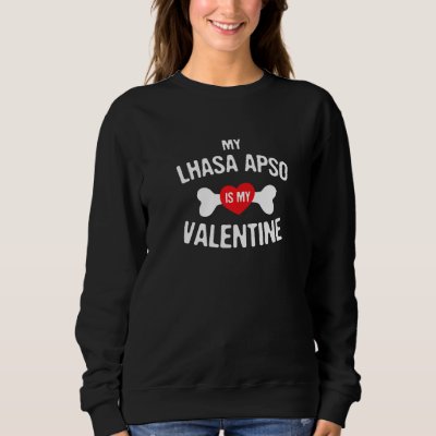 Lhasa Apso Is My Valentine Lhasa Apso  Dog Sweatshirt