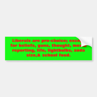 Li are pro-choice; except for beliefs, guns, thoug bumper sticker