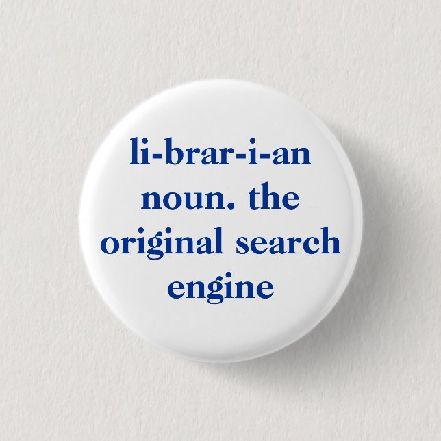 li-brar-i-an noun. the original search engine pinback button (Front)