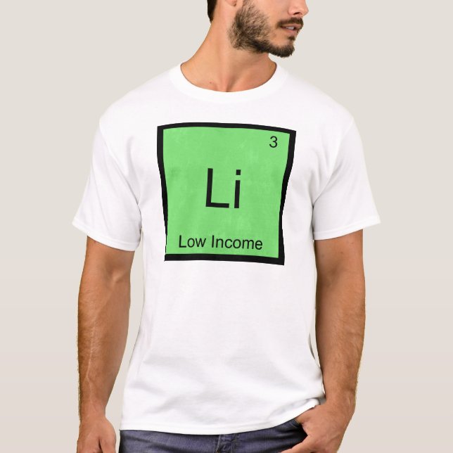 Li - Low Income Funny Chemistry Element Symbol Tee (Front)