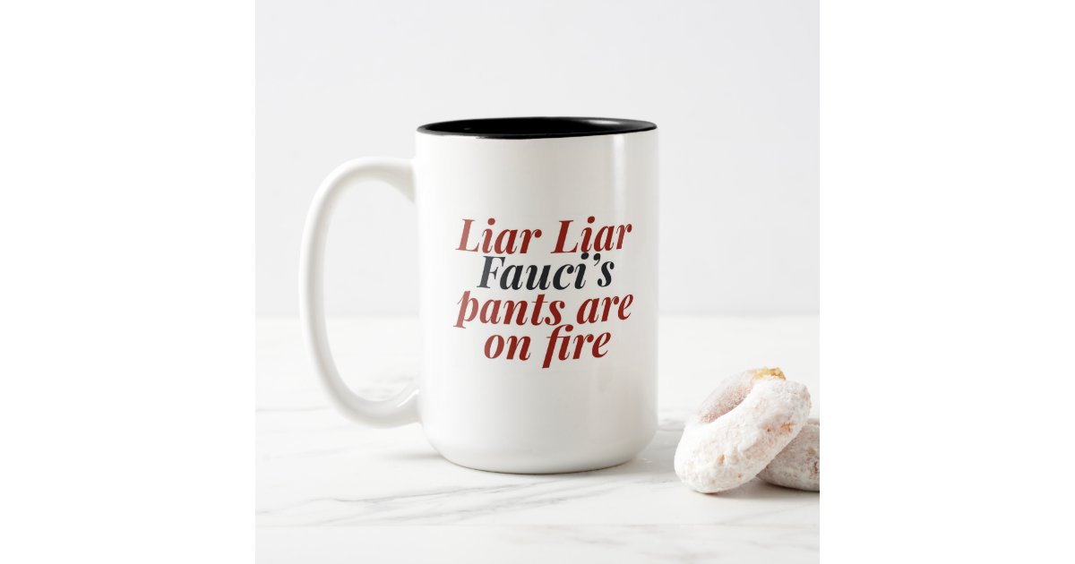 Liar liar Fauci's pants on fire funny Fauci lied Two-Tone Coffee Mug |  Zazzle