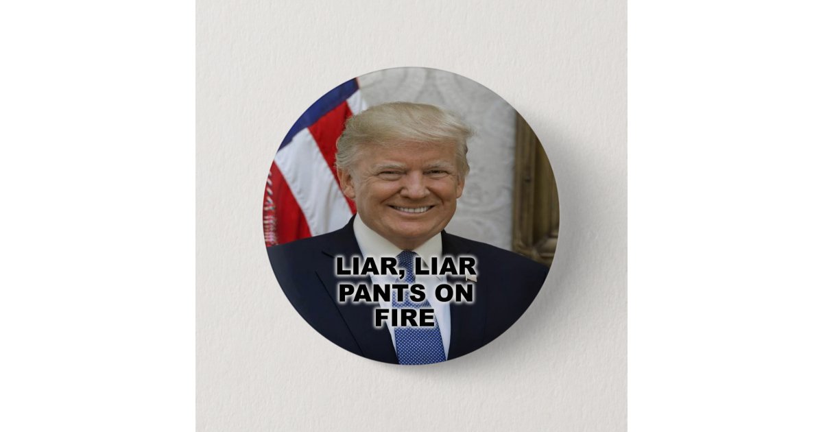Liar Liar Pants On Fire Button Zazzle Com Liar Liar Pants On Fire Button Zazzle Com