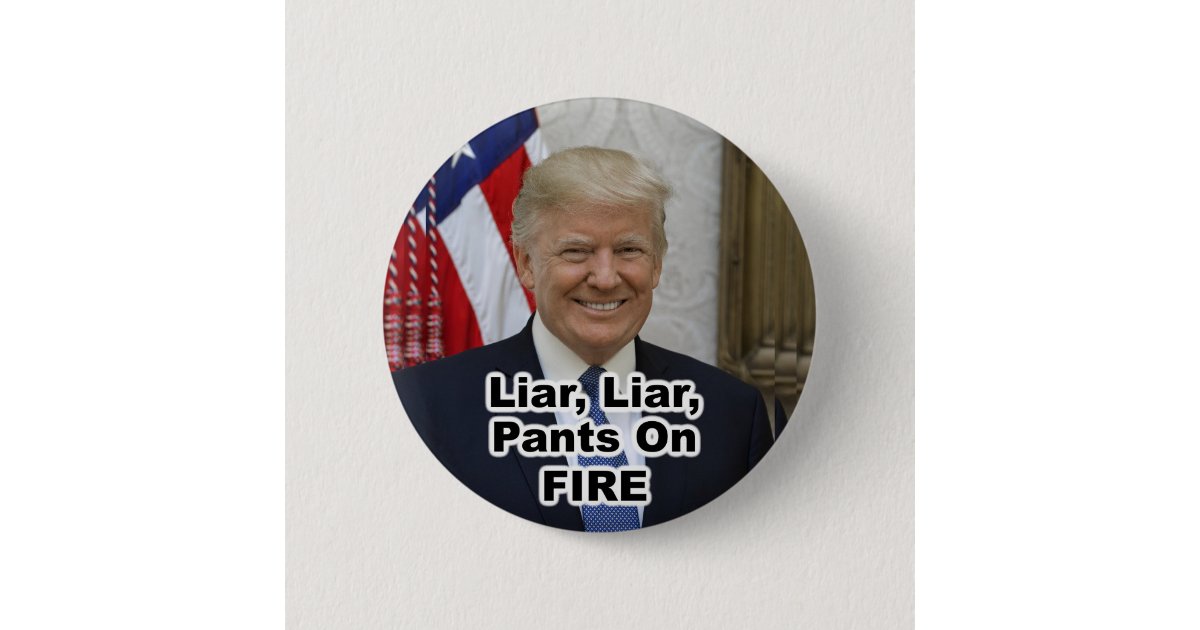 Liar Liar Pants On Fire Official Trump Portrait Button Zazzle Com