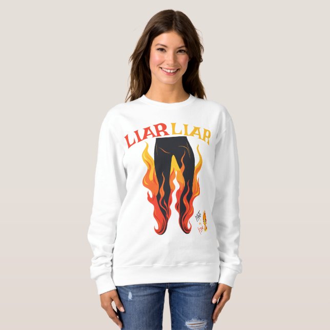 Liar, Liar, Pant's on Fire Sweatshirt (Front Full)
