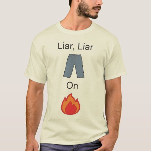 Liar Liar Pants on Fire T_Shirt