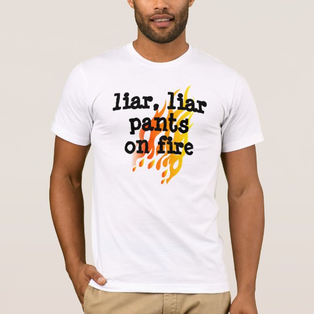 'Liar,Liar Pants on Fire' T shirt (Front)