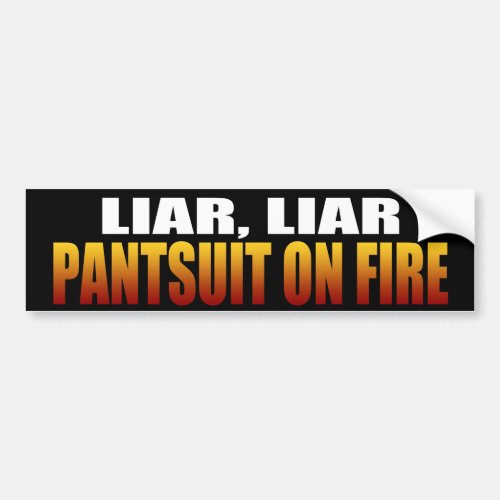 Liar Liar Pantsuit On Fire  Political Bumper Sticker