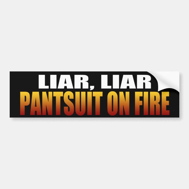 Liar Liar Pantsuit On Fire | Political Bumper Sticker (Front)