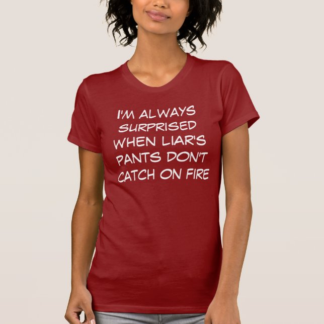 Liar's pants catch on fire T-Shirt (Front)