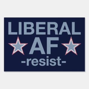 LIBERAL AF -resist- Sign