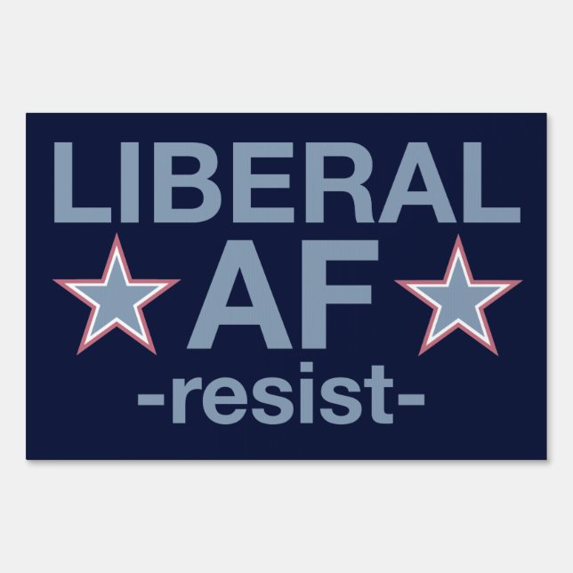 LIBERAL AF -resist- Sign (Front)