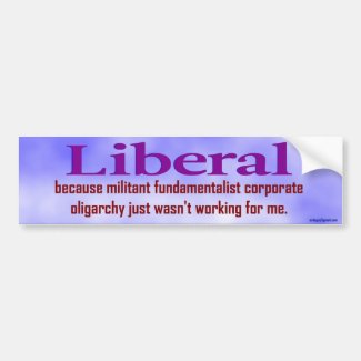 Liberal... Bumper Sticker