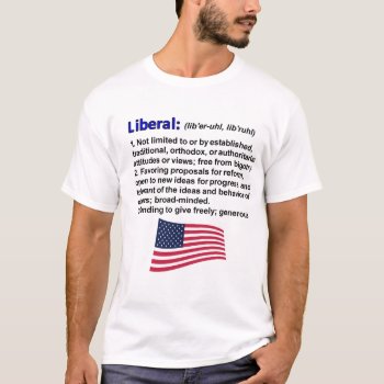 Liberal Definition T-shirt by BrianWonderful at Zazzle