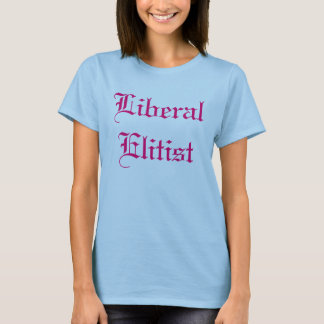 Liberal Elitist T-Shirt