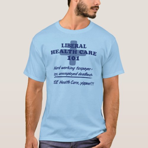 Liberal Health Care 101 Anti Reform T_Shirt