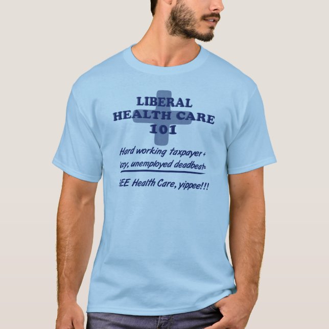 Liberal Health Care 101 Anti Reform T-Shirt (Front)