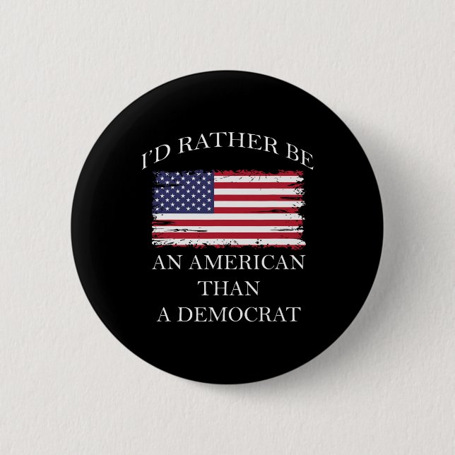 Liberal I&#';d Rather Be An American Than A Democr Button (Front)