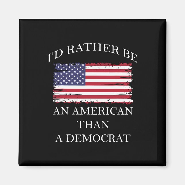 Liberal I&#';d Rather Be An American Than A Democr Magnet (Front)