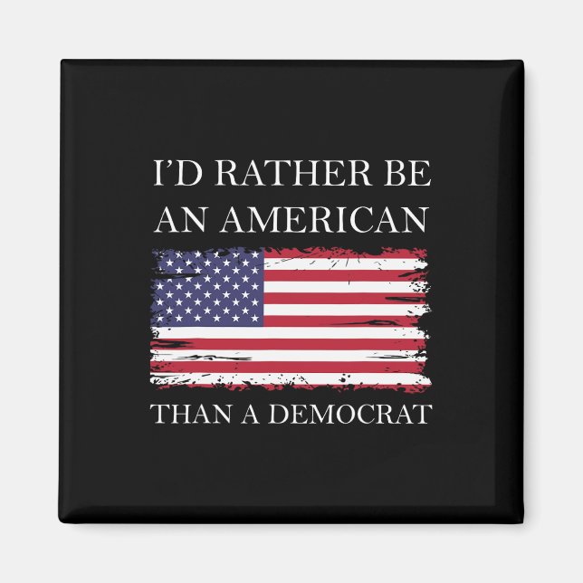 Liberal I&#';d Rather Be An American Than A Democr Magnet (Front)