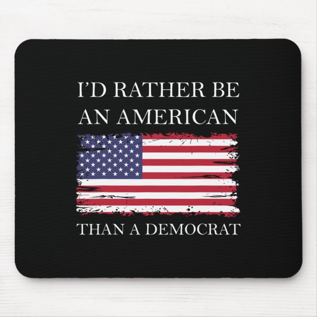 Liberal I&#';d Rather Be An American Than A Democr Mouse Pad (Front)