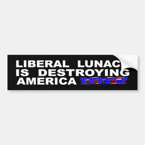 Liberal Lunacy Is Destroying America Bumper Sticker