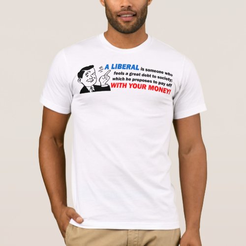 Liberal Someone With Your Money T_Shirt