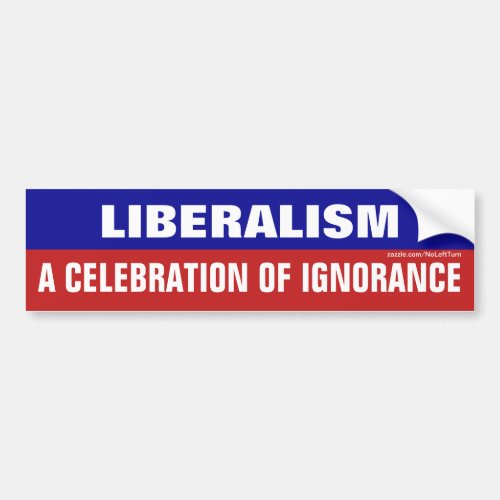 Liberalism A Celebration of Ignorance Bumper Sticker