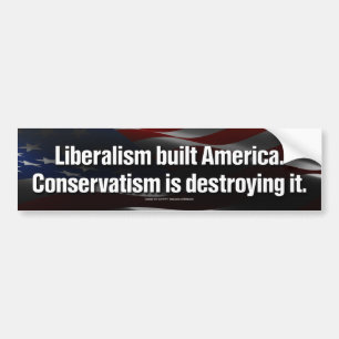 Liberalism built America Bumper Sticker