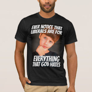 LIBERALISM = EVERYTHING THAT GOD HATES T-SHIRTS